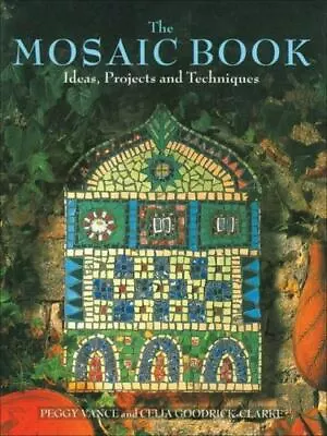 The Mosaic Book: Ideas Projects And Techniq- 1570760608 Paperback Peggy Vance • $3.81