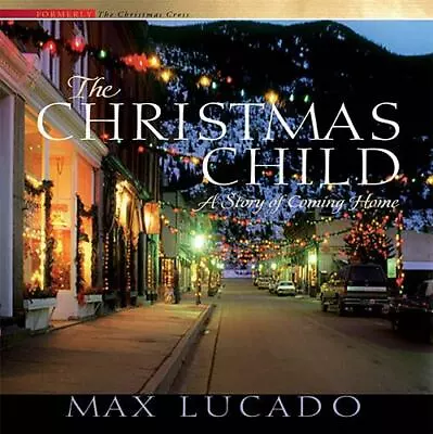 The Christmas Child: A Story Of Coming Hom- Max Lucado 9780849917684 Hardcover • $3.98