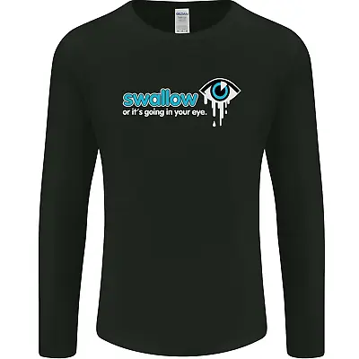 £12.99 • Buy Swallow Or Its Going In Your Eye Rude Sex Mens Long Sleeve T-Shirt