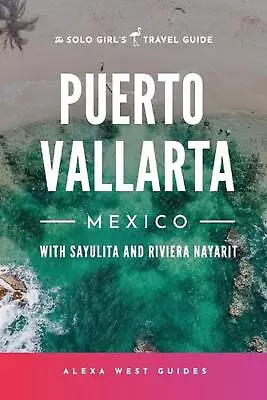 Puerto Vallarta Mexico With Sayulita And Riviera Nayarit: The Solo Girl's Trave • $62.14