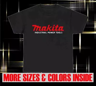 New Shirt Makita Tool T-Shirt Logo Mens Funny T-Shirt USA • $14.99