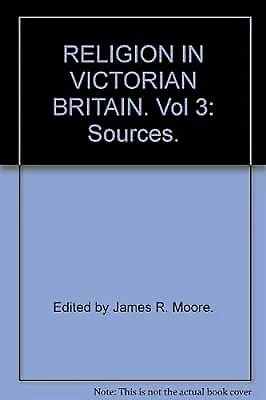 RELIGION IN VICTORIAN BRITAIN. Vol 3: Sources. Moore James R. Used; Good Book • £2.98