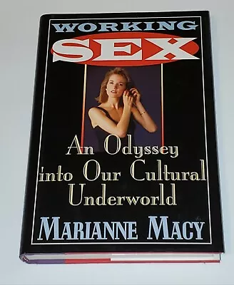 Working Sex : An Odyssey Into Our Cultural Underworld By Marianne Macy • $4.99