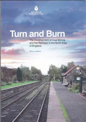 Turn And Burn - The Development Of Coal Mining And Railways In NE England - New • £2.50