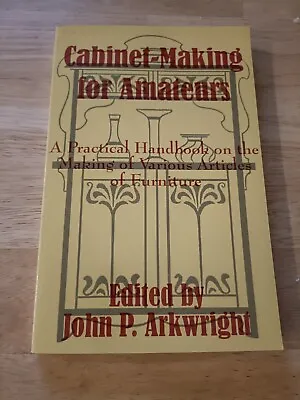 Cabinet-Making For Amateurs: A Practical Handbook On The Making Of Various Arti • £12
