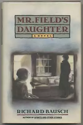 Richard BAUSCH / Mr Field's Daughter 1st Edition 1989 • $45