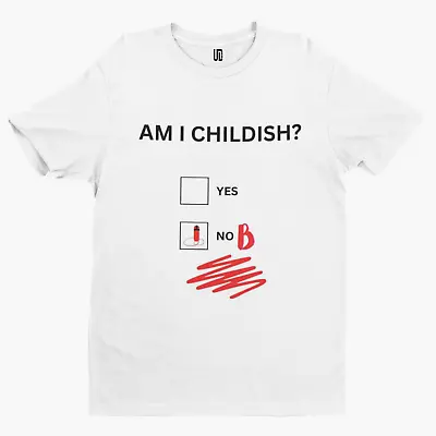 AM I CHILDISH T-Shirt -Comedy Funny Gift Film Movie TV Novelty Adult • £8.39