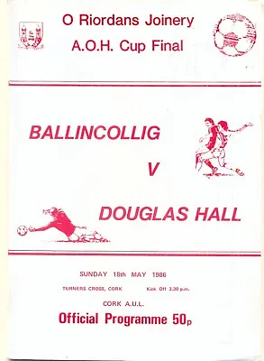 BALLINCOLLIG V DOUGLAS HALL FOOTBALL PROGRAMME 18 MAY 1986 A.O.H. CUP FINAL CORK • $15.56