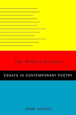$98.40 • Buy The Modern Element: Essays On Contemporary Poetry By Kirsch, Adam