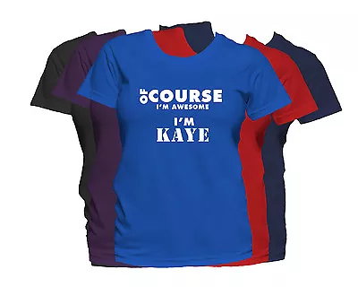 KAYE First Name Women's T-Shirt Of Course I'm Awesome Ladies Tee • $14.99