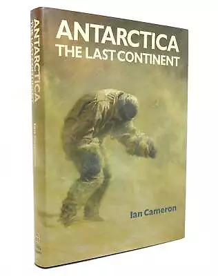 Ian Cameron ANTARCTICA THE LAST CONTINENT  1st Edition 1st Printing • $65.95