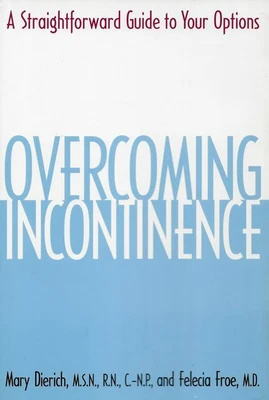£8.42 • Buy MARY DIERICH AND FELIECIA FROE Overcoming Incontinence: A Straightforward Guide