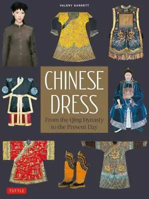 Chinese Dress: From The Qing Dynasty To The Present Day • $17.85