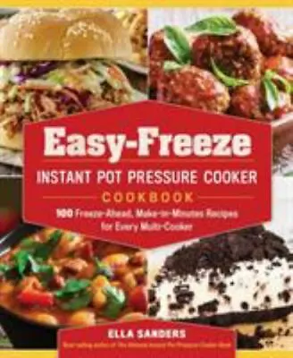 Easy-Freeze Instant Pot Pressure  Cookbook: 100 Freeze-Ahead Make-in • $4.92