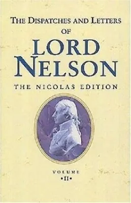 The Dispatches And Letters Of Vice ... Nelson Viscoun • £4.99