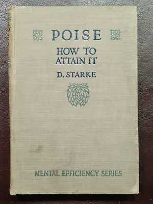 POISE AND HOW TO ATTAIN IT ~ D. Starke 1916 Hc FIRST ED Mental Efficiency Series • $42