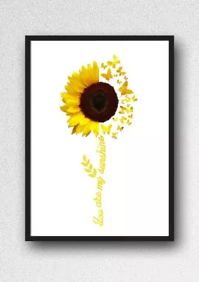 SUNFLOWER YOU ARE MY SUNSHINE Print PICTURE WALL ART A4  Unframed 23  • £3.85