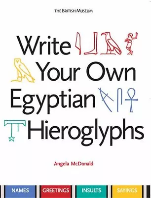 Write Your Own Egyptian Hieroglyphs: Names · Greetings · Insults · Sayings By A • £2.74