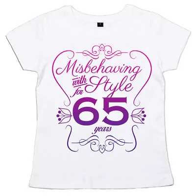 65th Birthday T-Shirt  Misbehaving With Style For 65 Years  Women's Ladies Gift • £12.99