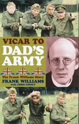 Vicar To  Dad's Army : The Frank Williams Story By Frank Willia .9781853115431 • £2.88