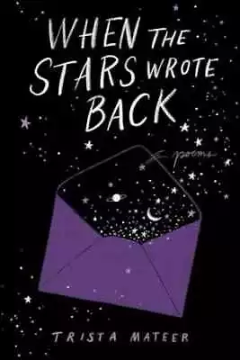 When The Stars Wrote Back: Poems - Hardcover By Mateer Trista - Very Good • $7.66