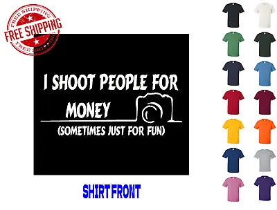 Graphic T Shirt Photography I Shoot People For Money S M L XL 2XL 3XL • $13