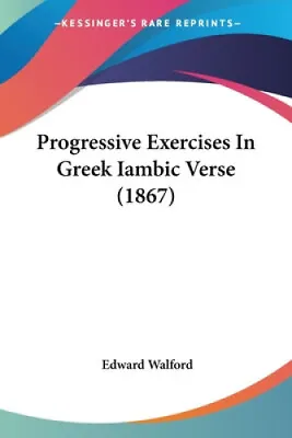 $47.37 • Buy Progressive Exercises In Greek Iambic Verse (1867) By Edward Walford