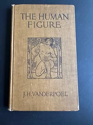 The Human Figure By J. H. Vanderpoel - 1908 - 2nd Edition Antique HC Book • $125