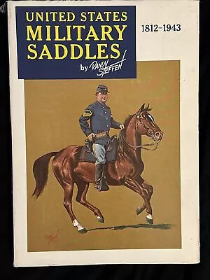 United States Military Saddles 1812-1943 By Randy Steffen • $14