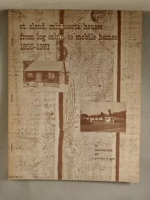 £24.71 • Buy ST. CLOUD, MINNESOTA HOUSES FROM LOG CABIN TO MOBILE HOMES 1855-1973 History