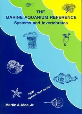 The Marine Aquarium Reference: Systems And Invertebrates-Martin A. Moe • £9.30