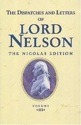 The Dispatches And Letters Of Lord Nelson: ... By Nelson Viscount Hor Paperback • £7.49