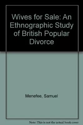 WIVES FOR SALE: AN ETHNOGRAPHIC STUDY OF BRITISH POPULAR By Samuel Menefee *VG+* • $38.95