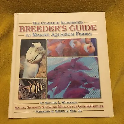 The Complete Illustrated Breeders Guide To Marine Aquarium Fishes M Wittenrich • £14.99