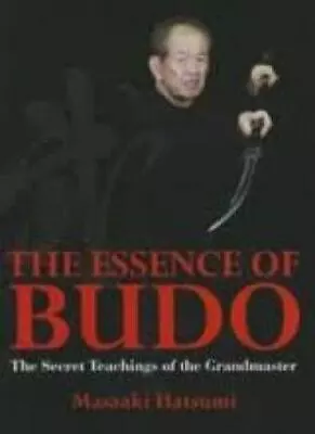 The Essence Of Budo: Secret Teachings Of Grandmaster Hardcover Masaaki Hatsumi • $24.88