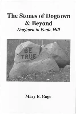 The Stones Of Dogtown & Beyond: Dogtown To Poole Hill By Mary Gage • $46.24