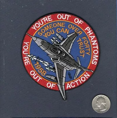 Someone Over 40 1998 F-4 PHANTOM Out Of Action USAF NAVY USMC Squadron Patch • $10.99