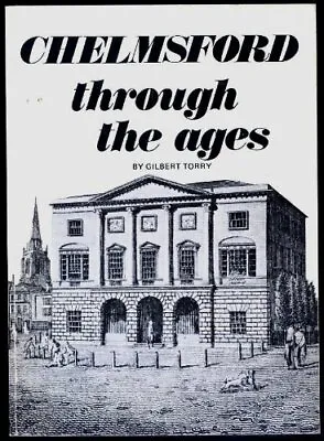 Chelmsford Through The Ages By Torry Gilbert Hardback Book The Cheap Fast Free • £3.65