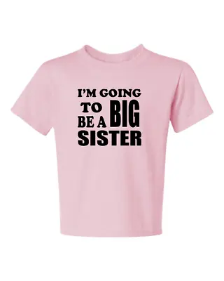 I'M GOING TO BE A BIG SISTER 2 Kids Size T-shirt 6 Months To 18-20The Best • $6.95