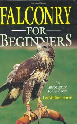 Falconry For Beginners: An Introduction To T... By Lee William Harris 1853108936 • $10.35