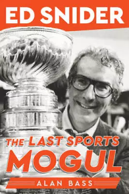 Ed Snider: The Last Sports Mogul - Hardcover By Bass Alan - VERY GOOD • $10.27