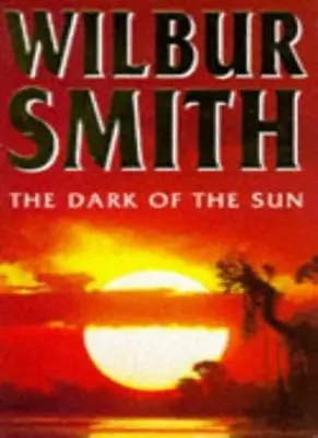 The Dark Of The Sun By Wilbur Smith. 9780749305437 • £2.51