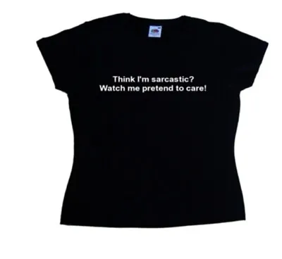 Think I'm Sarcastic? Watch Me PRet Funny Ladies T-Shirt • £12.99