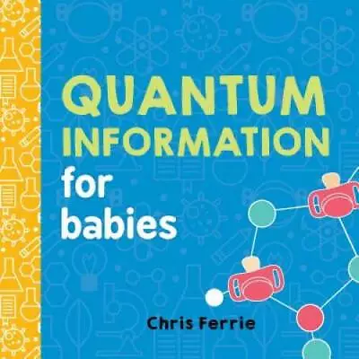 Quantum Information For Babies (Baby University) - Board Book - GOOD • $4.47