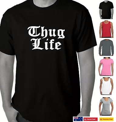 Funny T Shirts Thug Life  Gangsta Gangster Hip Hop Rap Mens Ladies Tee's Singlet • $24.95