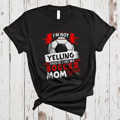 I'm Not Yelling This Is Just My Soccer Mom Voice Soccer Mother's Day T-Shirt • $13.45