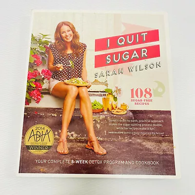 $19.99 • Buy I Quit Sugar By Sarah Wilson Paperback Book 108 Sugar-Free Recipes 