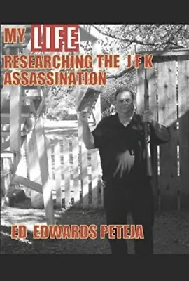 MY LIFE RESEARCHING THE JFK ASSASSINATION By E D Edwards Peteja - BRAND NEW • $52.04