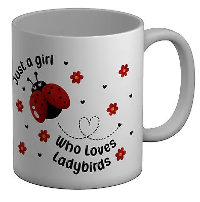 Just A Girl Who Loves Ladybirds Mug Insects 11oz Cup Gift • £6.99