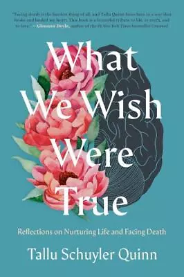 What We Wish Were True: Reflections On Nurturing Life And Facing Death By Schuyl • $4.47